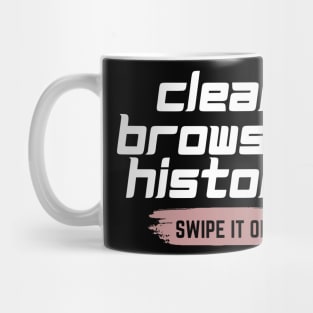 Clear your browser history Mug